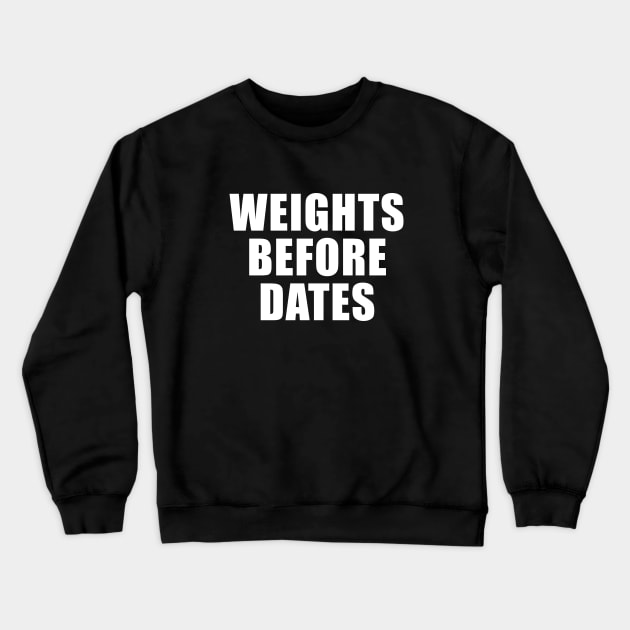 Weights Before Dates Crewneck Sweatshirt by sunima